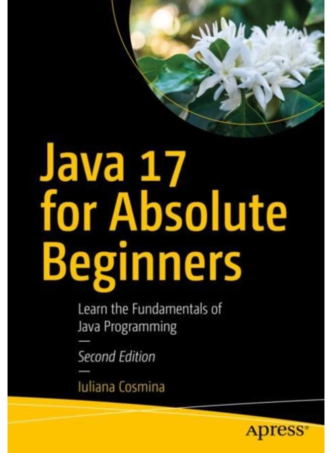 Java 17 for Absolute Beginners : Learn the Fundamentals of Java Programming 