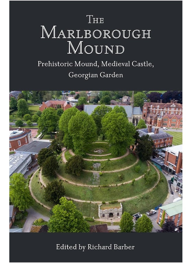 The Marlborough Mound: Prehistoric Mound, Medieval Castle, Georgian Garden 