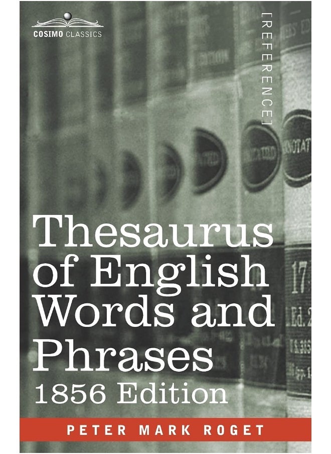 Thesaurus of English Words and Phrases: Classified and Arranged so as to Facilitate the Expression of Ideas and Assist in Literary Composition 