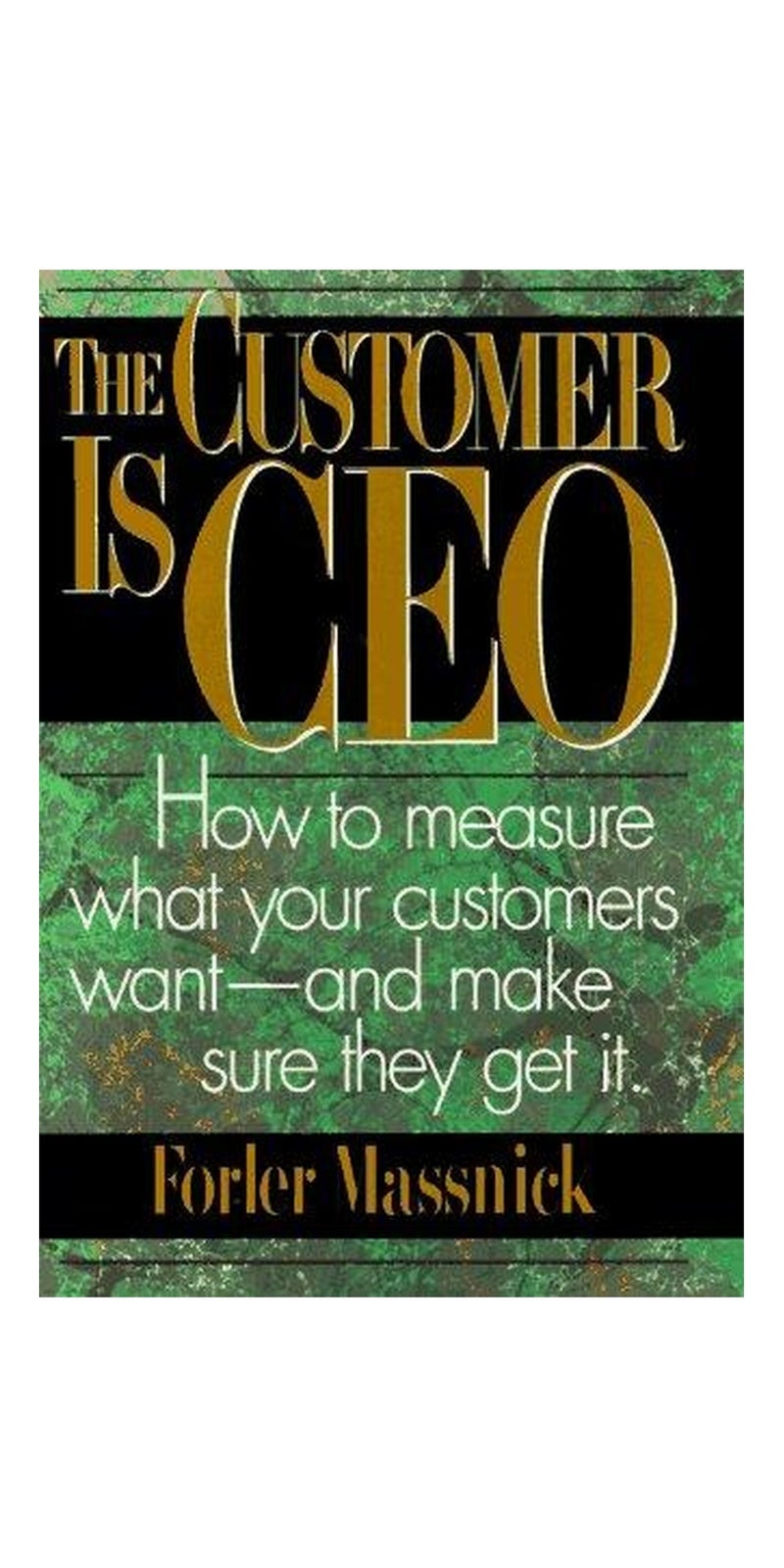 The customer is CEO: how to measure what your customers want--and make sure they get it | Authored by Forler Massnick | Paperback | Published by AMACOM