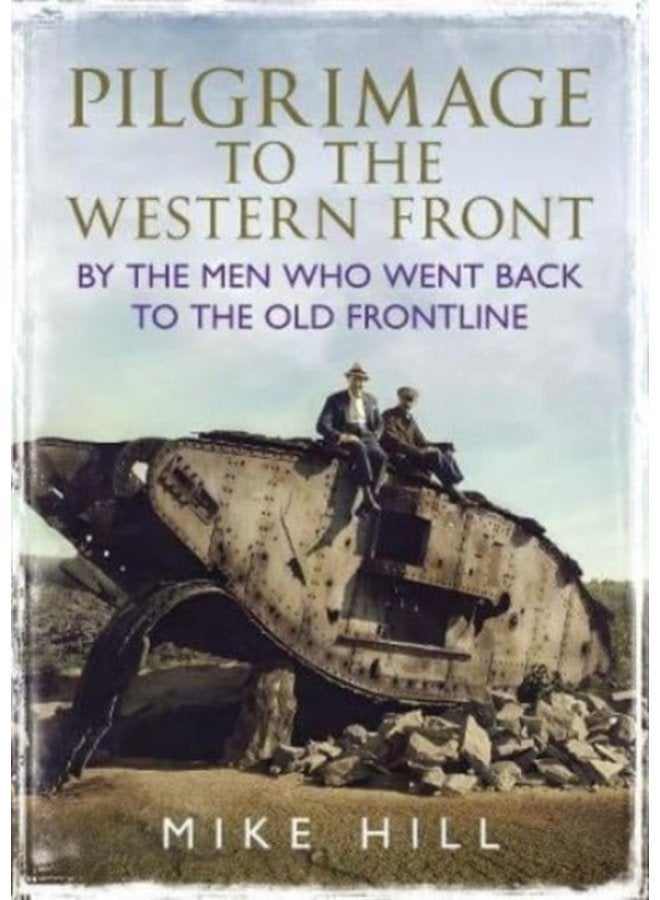 Pilgrimage to the Western Front By the Men Who Went Back to the Old Frontline - Hardback