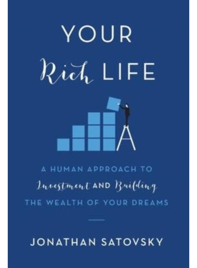 Your Rich Life A Human Approach to Investment and Building the Wealth of Your Dreams - Hardback