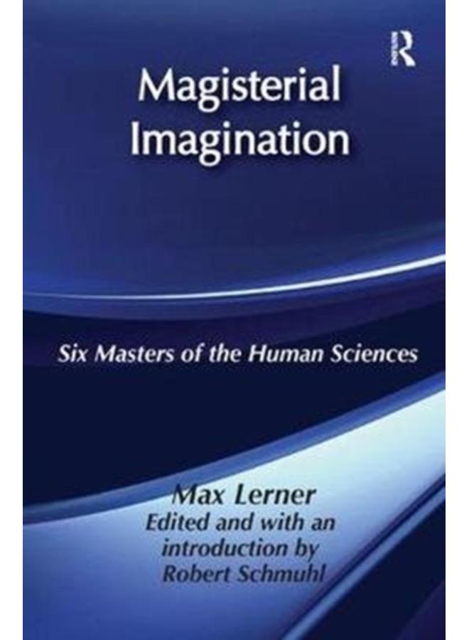 Magisterial Imagination : Six Masters of the Human Science 