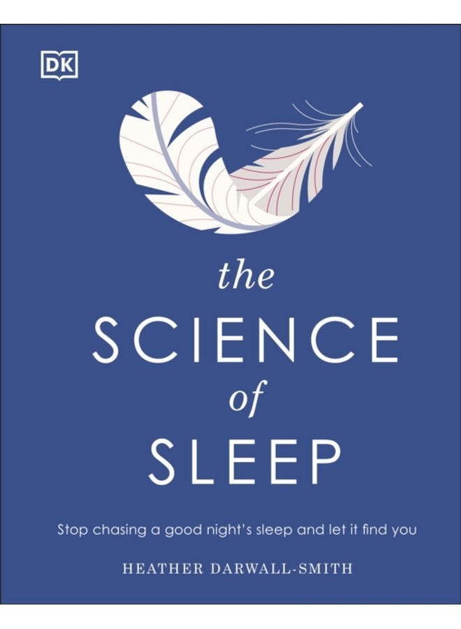 The Science of Sleep Stop Chasing a Good Night s Sleep and Let It Find You - Hardback
