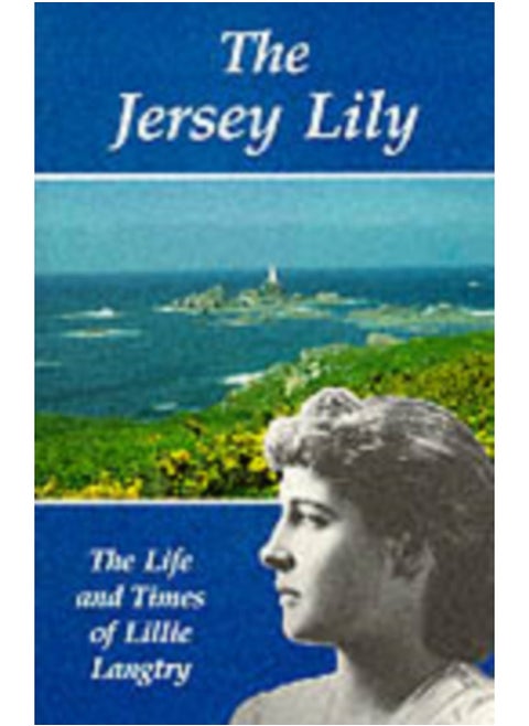 The Jersey Lily : Life and Times of Lillie Langtry