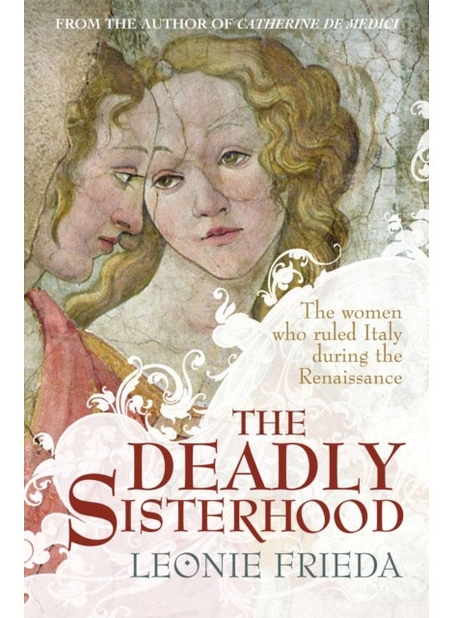 The Deadly Sisterhood A story of Women Power and Intrigue in the Italian Renaissance - Paperback