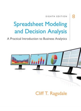 Spreadsheet Modeling & Decision Analysis: A Practical Introduction to Business Analytics