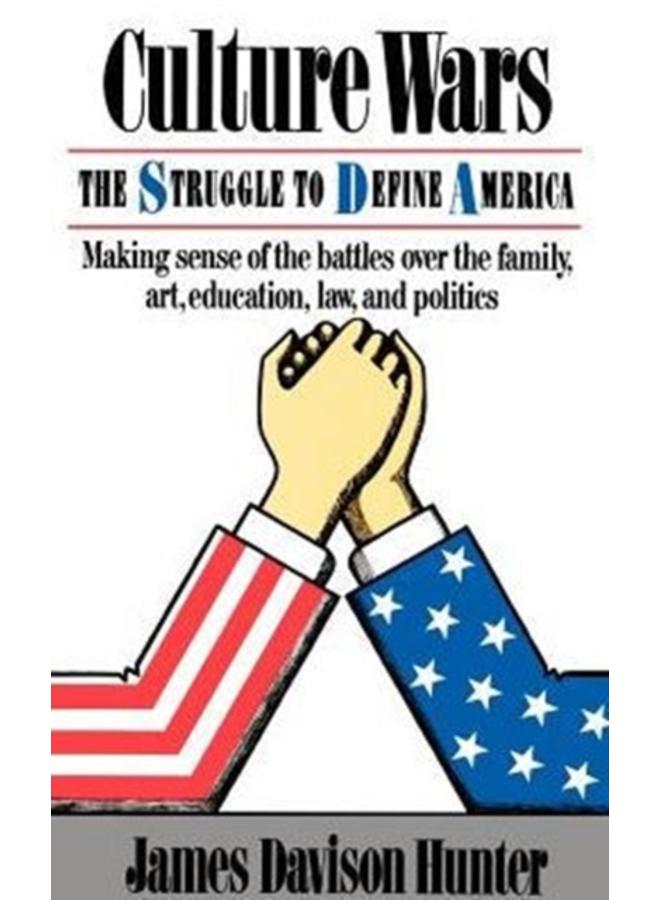 Culture Wars : The Struggle To Control The Family, Art, Education, Law, And Politics In America