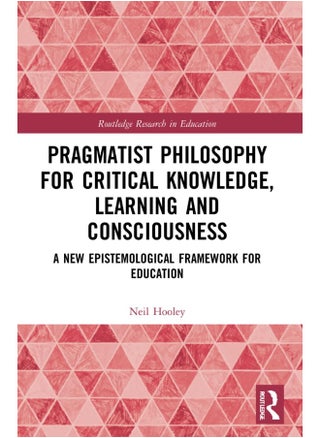 Pragmatist Philosophy for Critical Knowledge, Learning and Consciousness: A New Epistemological Framework for Education - pzsku/Z0101BF57DA6B8819A389Z/45/_/1740557000/0050f107-d1ed-4129-b69a-3f3a6f8780e8