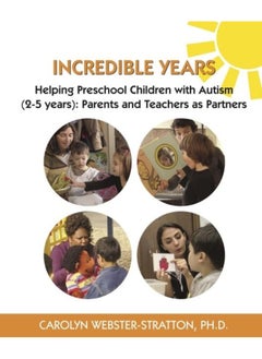 Incredible Years: Helping Preschool Children with Autism (2-5 years): Parents and Teachers as Partners 