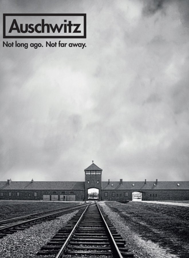Auschwitz : Not Long Ago. Not Far Away.