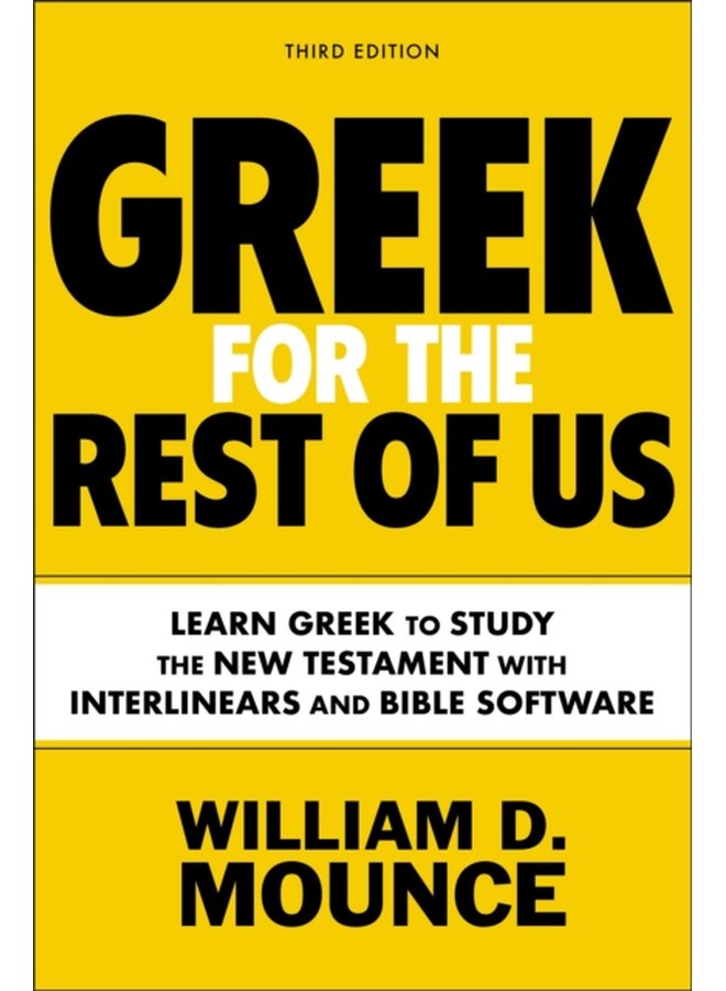 Greek for the Rest of Us Third Edition Learn Greek to Study the New Testament with Interlinears and Bible Software - Paperback