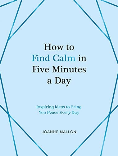 How To Find Calm In Five Minutes A Day