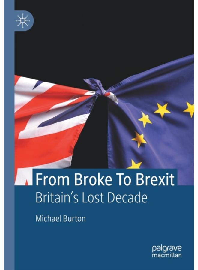 From Broke To Brexit : Britain???s Lost Decade 