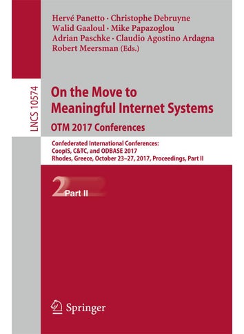 On the Move to Meaningful Internet Systems. OTM 2017 Conferences: Confederated International Conferences: CoopIS, C&TC, and ODBASE 2017, Rhodes, Greece, October 23-27, 2017, Proceedings, Part II - pzsku/Z011A4008F237EFC51746Z/45/1749025401/90fb551d-e7a2-48a9-8985-c3ddfcc4c767