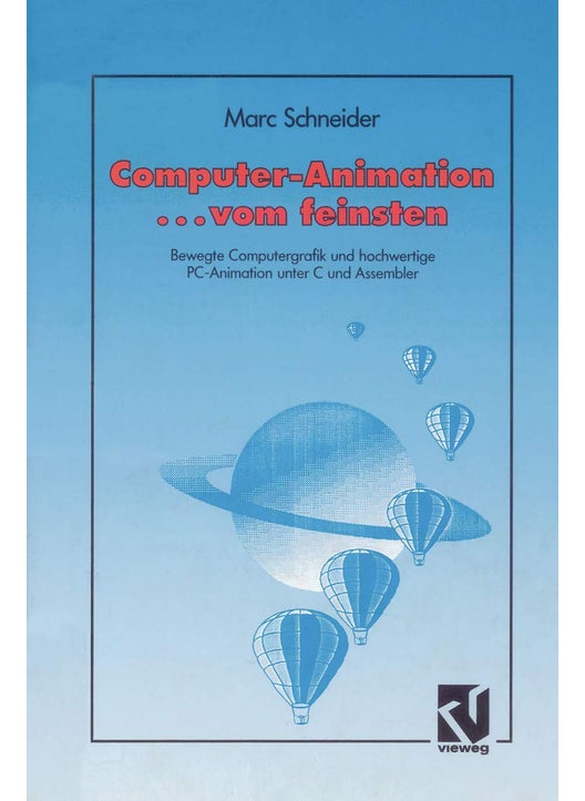 Computer Animation ... vom feinsten: Bewegte Computergrafik und hochwertige PC-Animation unter C und Assembler