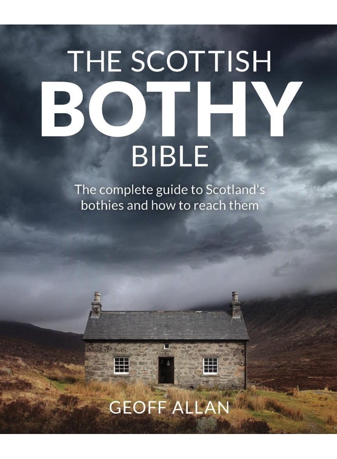 The Scottish Bothy Bible: The Complete Guide to Scotland's Bothies and How to Reach Them 