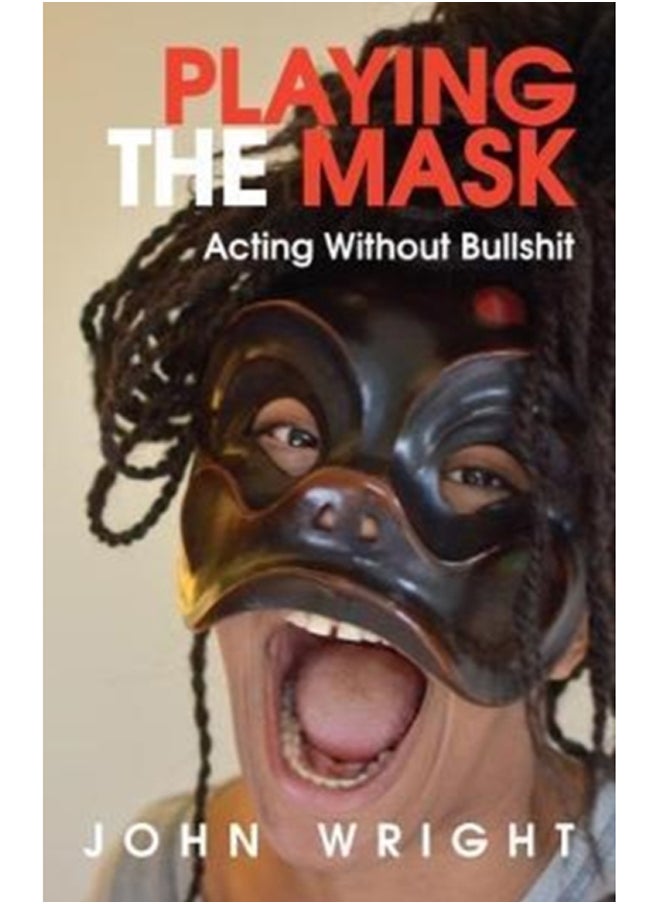 Playing the Mask : Acting Without Bullshit 