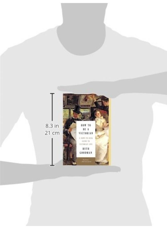 How to Be a Victorian: A Dawn-To-Dusk Guide to Victorian Life