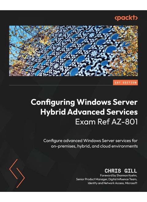 Configuring Windows Server Hybrid Advanced Services Exam Ref AZ-801: Configure advanced Windows Server services for on-premises, hybrid, and cloud environments