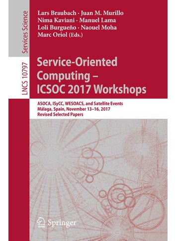 Service-Oriented Computing - ICSOC 2017 Workshops: ASOCA, ISyCC, WESOACS, and Satellite Events, Málaga, Spain, November 13-16, 2017, Revised Selected Papers - pzsku/Z012D980C3DC1E408D2A1Z/45/1749025342/6e21dfff-e648-44ed-aece-9d47ef5a6fe9