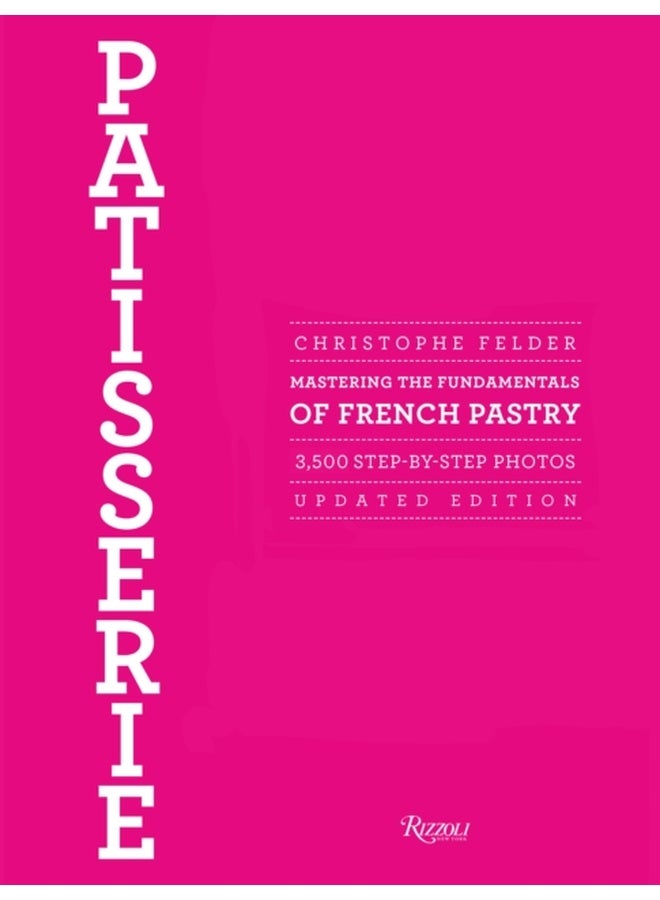 Patisserie : Mastering the Fundamentals of French Pastry - Updated Edition 