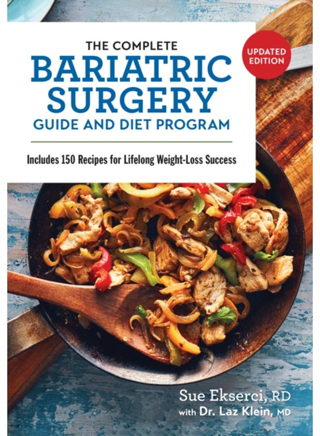 The Complete Bariatric Surgery Guide and Diet Program : Includes 150 Recipes for Lifelong Weight-Loss Success 