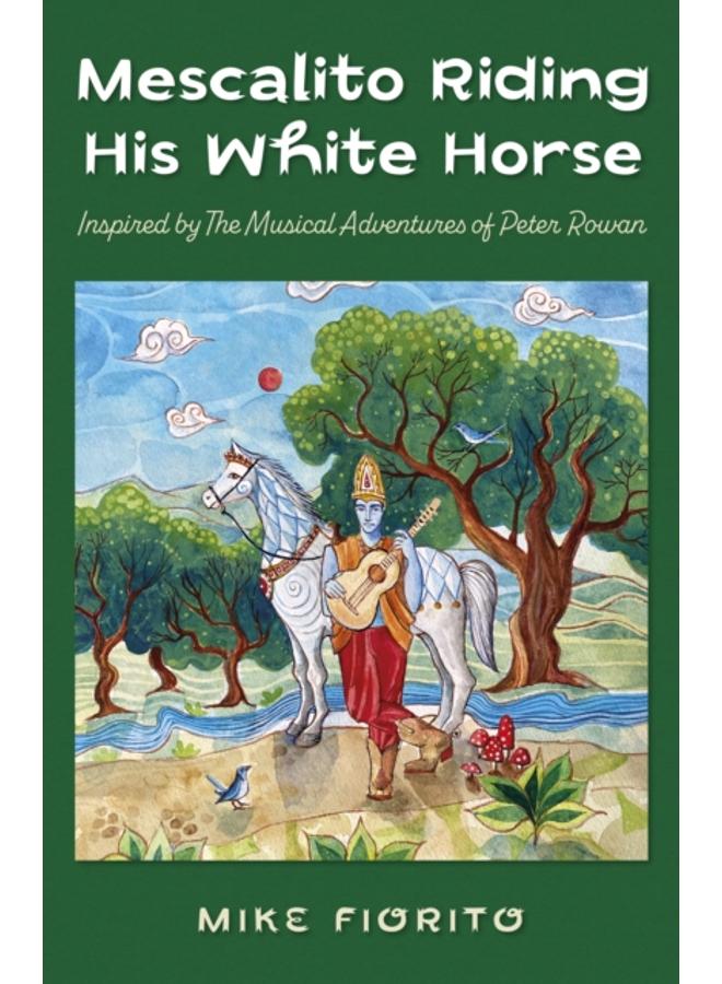 Mescalito Riding His White Horse : Inspired by The Musical Adventures of Peter Rowan 