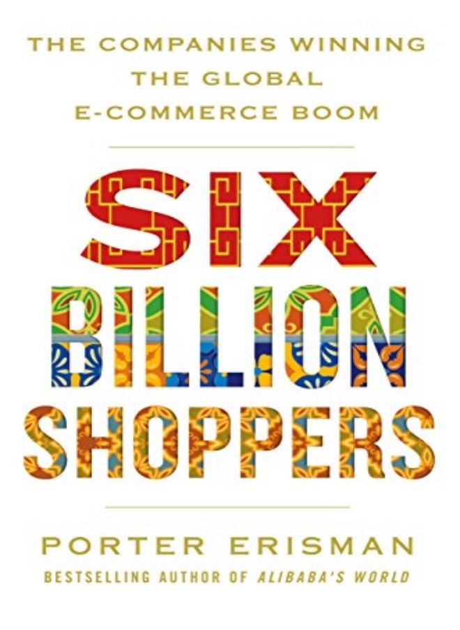 Six Billion Shoppers: The Companies Winning the Global E-Commerce Boom 