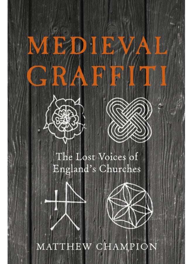 Medieval Graffiti : The Lost Voices of England's Churches