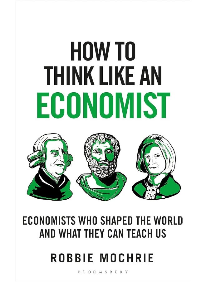 How to Think Like an Economist: The Great Economists Who Shaped the World and What We Can Learn From Them Today 