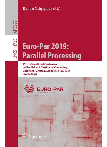 Euro-Par 2019: Parallel Processing : 25th International Conference on Parallel and Distributed Computing, Göttingen, Germany, August 26-30, 2019, Proceedings - pzsku/Z013F4B8BC1A45FF6E017Z/45/1749025544/ecc0b972-87fb-4ad4-bef5-3de5add3e929