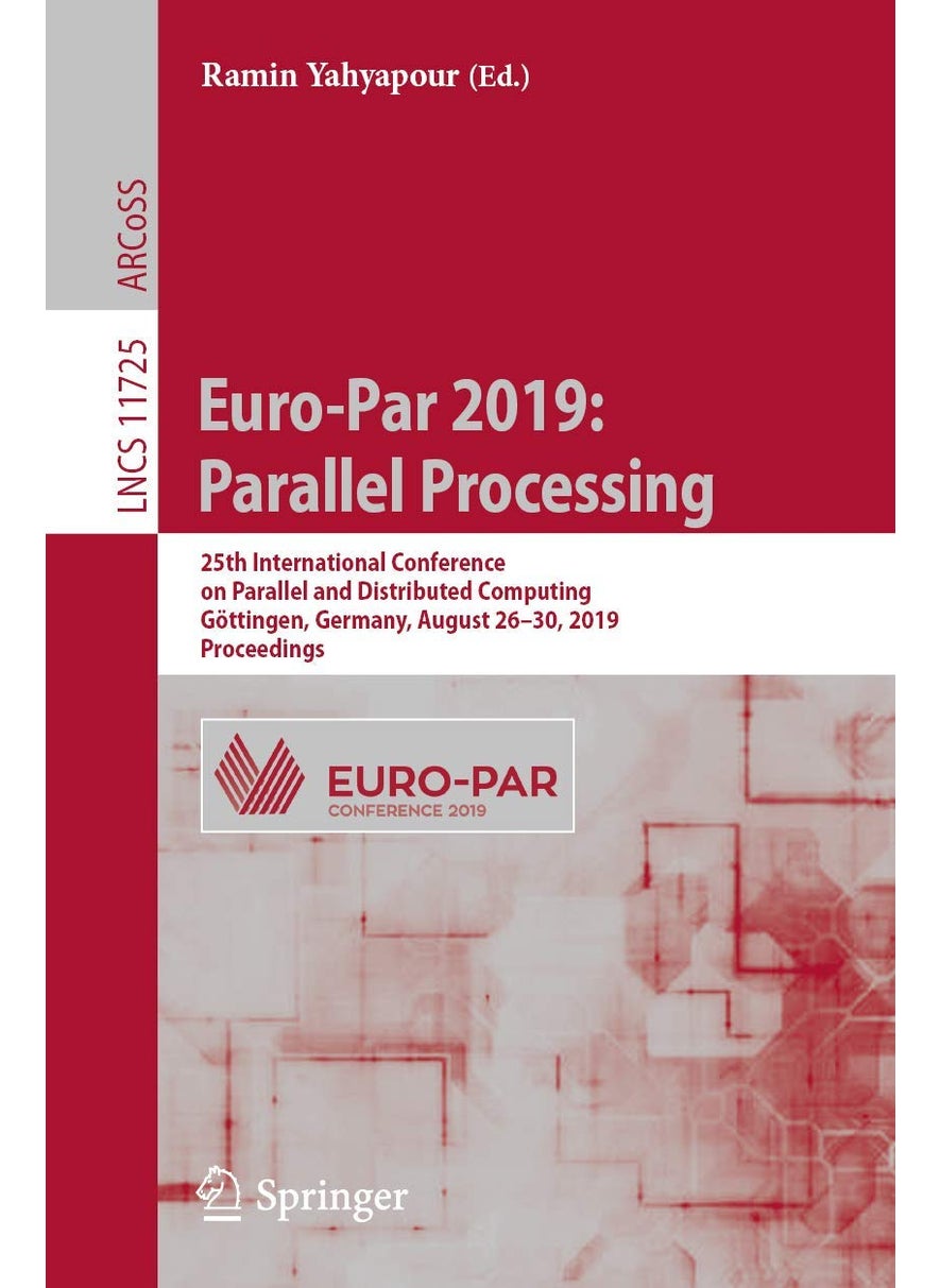 Euro-Par 2019: Parallel Processing : 25th International Conference on Parallel and Distributed Computing, Göttingen, Germany, August 26-30, 2019, Proceedings 