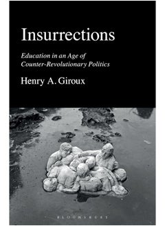 Insurrections: Education in an Age of Counter-Revolutionary Politics 