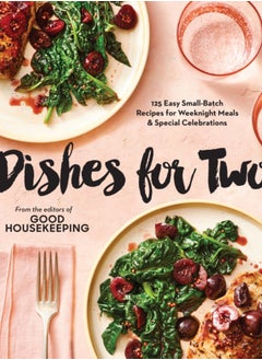 Good Housekeeping Dishes For Two : 125 Easy Small-Batch Recipes for Weeknight Meals & Special Celebrations 