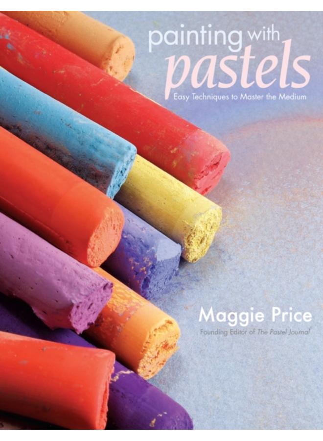 Painting with Pastels : Easy Techniques to Master the Medium 