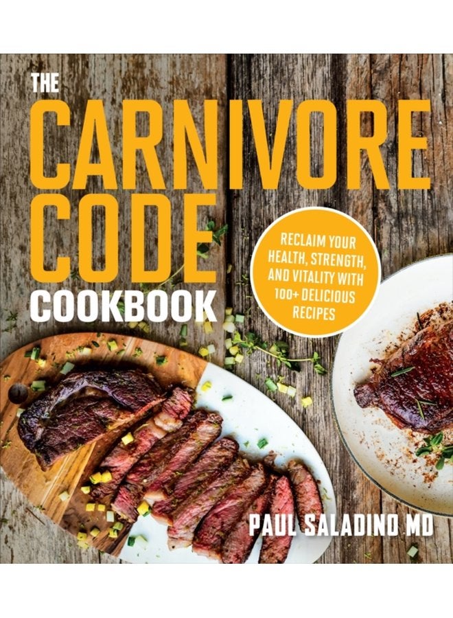 The Carnivore Code Cookbook Reclaim Your Health Strength and Vitality with 100 Delicious Recipes - Paperback