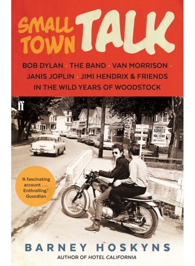 Small Town Talk Bob Dylan The Band Van Morrison Janis Joplin Jimi Hendrix Friends in the Wild Years of Woodstock - Paperback