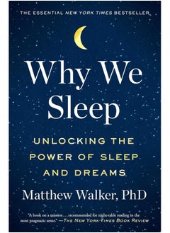 Why We Sleep: Unlocking The Power Of Sleep And Dreams