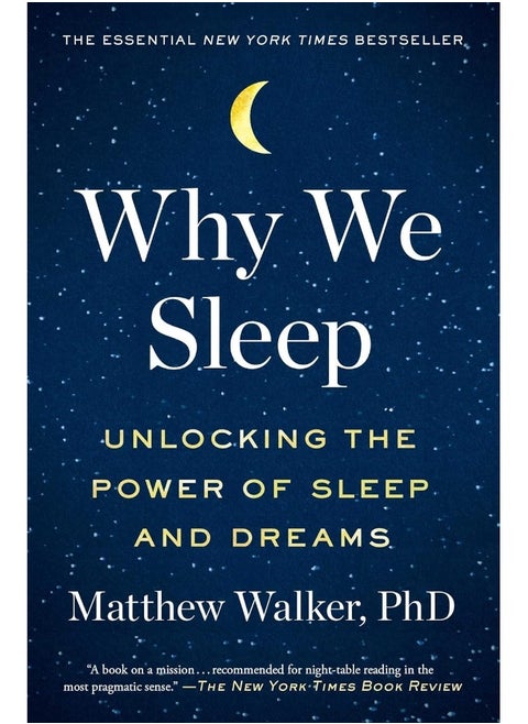 Why We Sleep: Unlocking The Power Of Sleep And Dreams