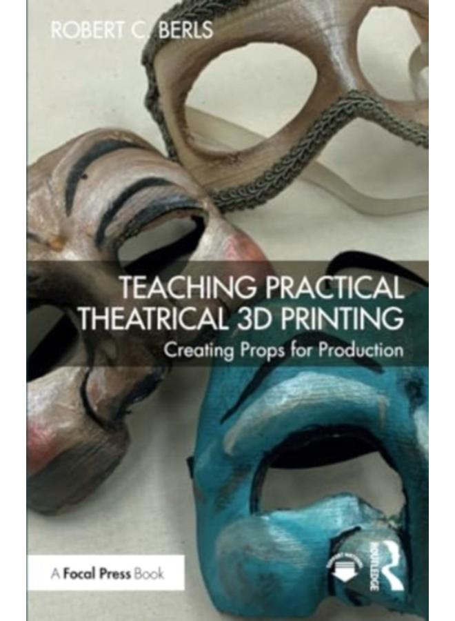 Teaching Practical Theatrical 3D Printing : Creating Props for Production 