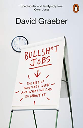 Bul shit Jobs The Rise Of Pointless Work And What We Can Do About It 
