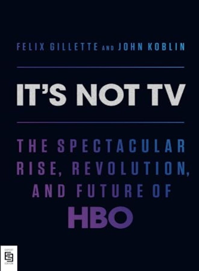 It's Not TV: The Spectacular Rise, Revolution, and Future of HBO 
