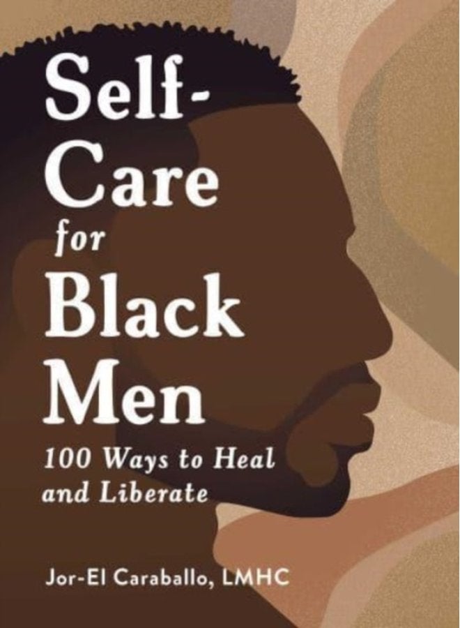 Self Care for Black Men 100 Ways to Heal and Liberate - Hardback