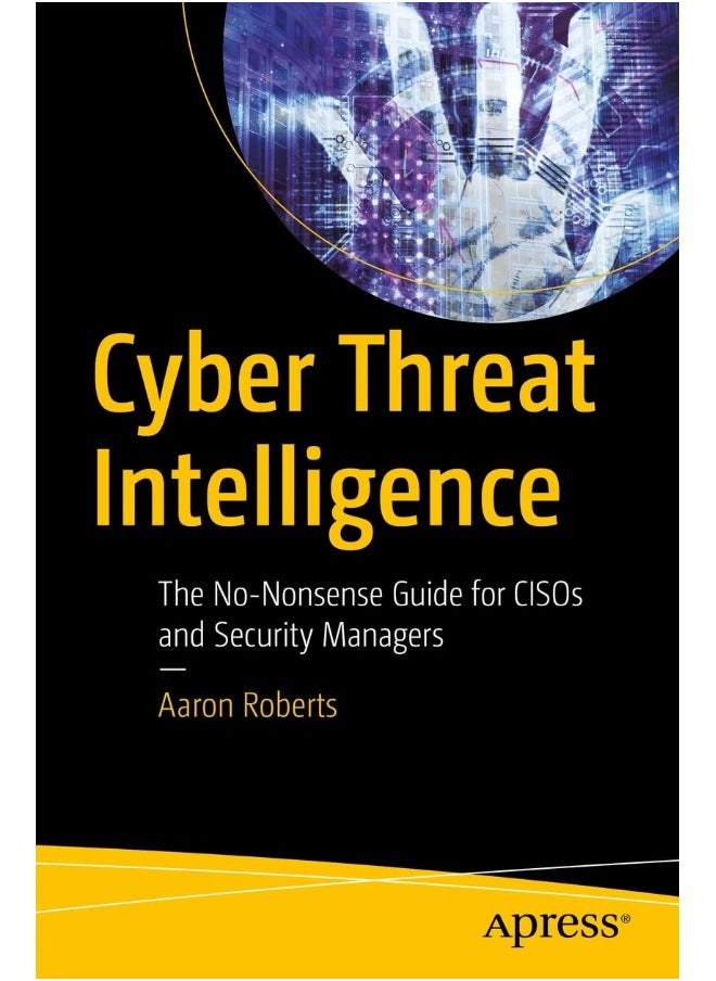 Apress Cyber Threat Intelligence: The No-Nonsense Guide for CISOs and Security Managers 