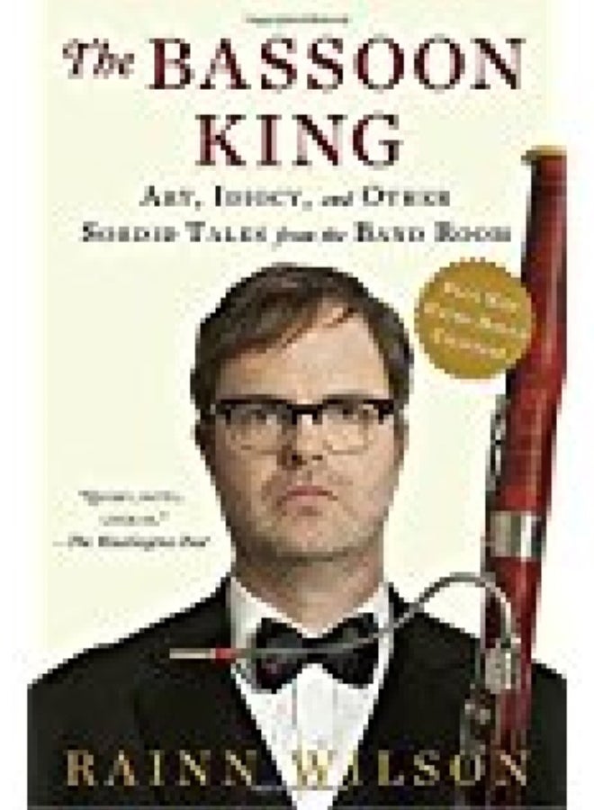 The Bassoon King : Art, Idiocy, and Other Sordid Tales from the Band Room 