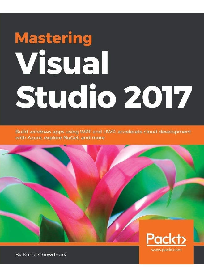 Mastering Visual Studio 2017: Build windows apps using WPF and UWP, accelerate cloud development with Azure, explore NuGet, and more 