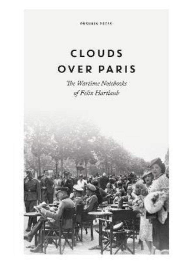 Clouds over Paris: The Wartime Notebooks of Felix Hartlaub 