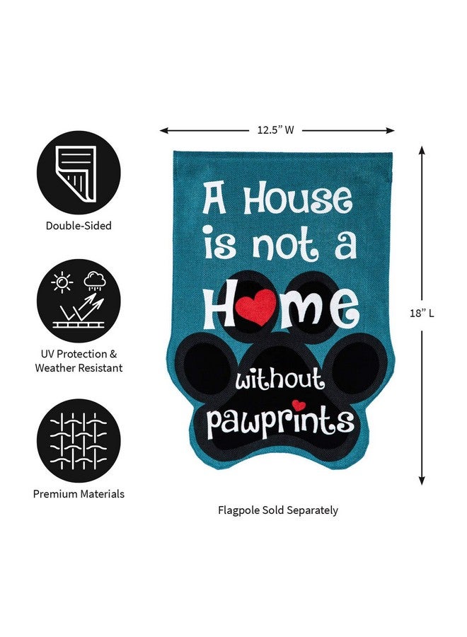 Evergreen Flag House Is Not A Home Without Pawprints Garden Flag 12X18 Double Sided | Paw Prints Heart Garden Flags For Outside | All Seasons | House Flags For Pet Puppy Dog Cat Lovers - Image 2