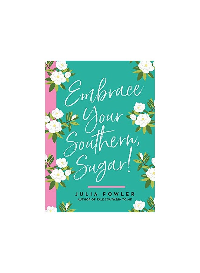 Embrace Your Southern Sugar More Stories And Sayings To Accent Your Life